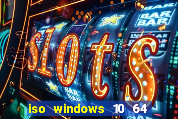 iso windows 10 64 bits download